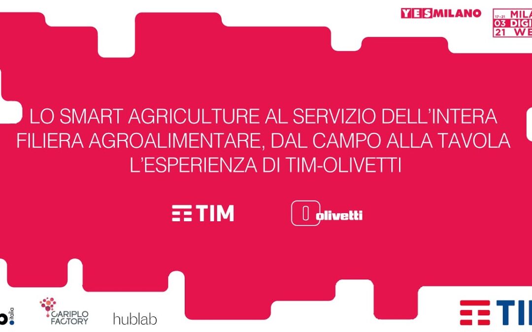 La wise farming al servizio della filiera agroalimentare: l’esperienza TIM e Olivetti|MDW ’21